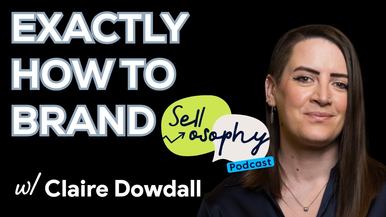 Sellosophy Podcast - Exactly How to Brand w/ Claire Dowdall