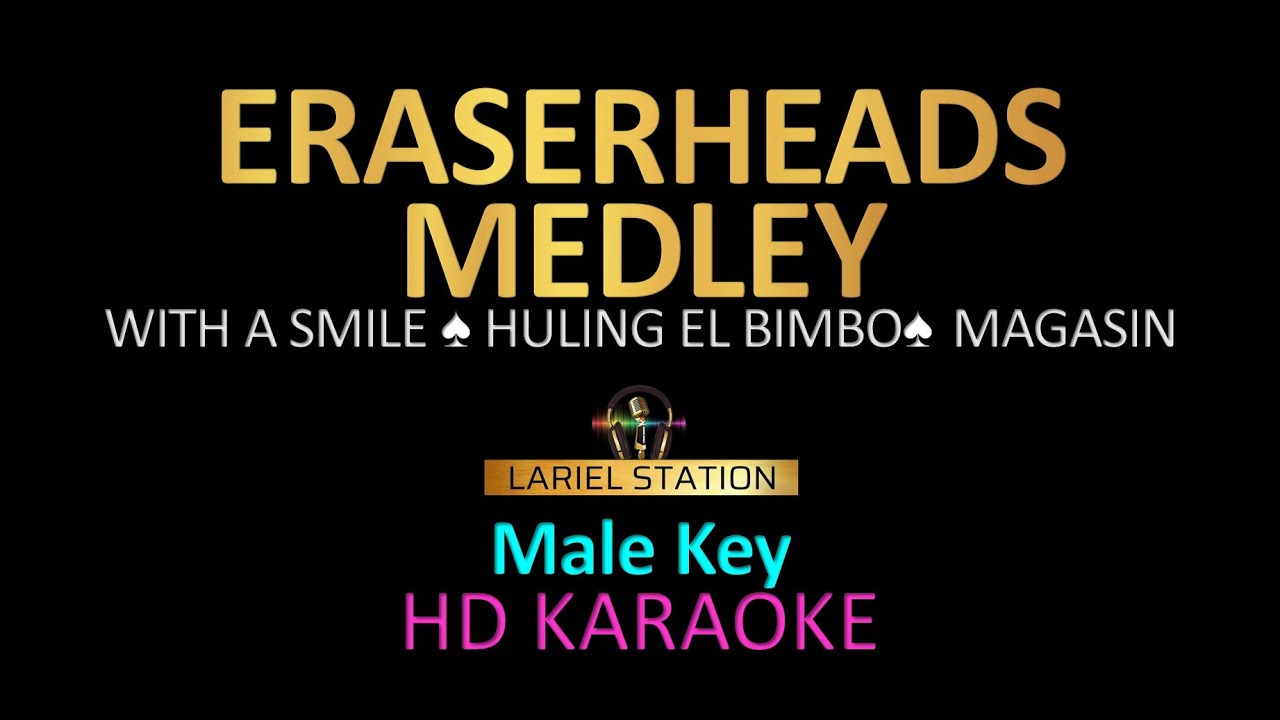 ERASERHEADS MEDLEY - MALE KEY KARAOKE Vol.1 (with a smile, Huling El Bimbo, Magasin)