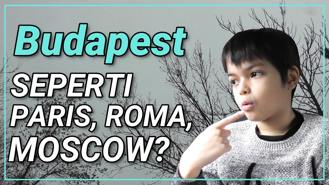 Tour di Budapest Hungary dengan Bule Cilik || Kenapa Budapest Mirip Moscow London Paris?
