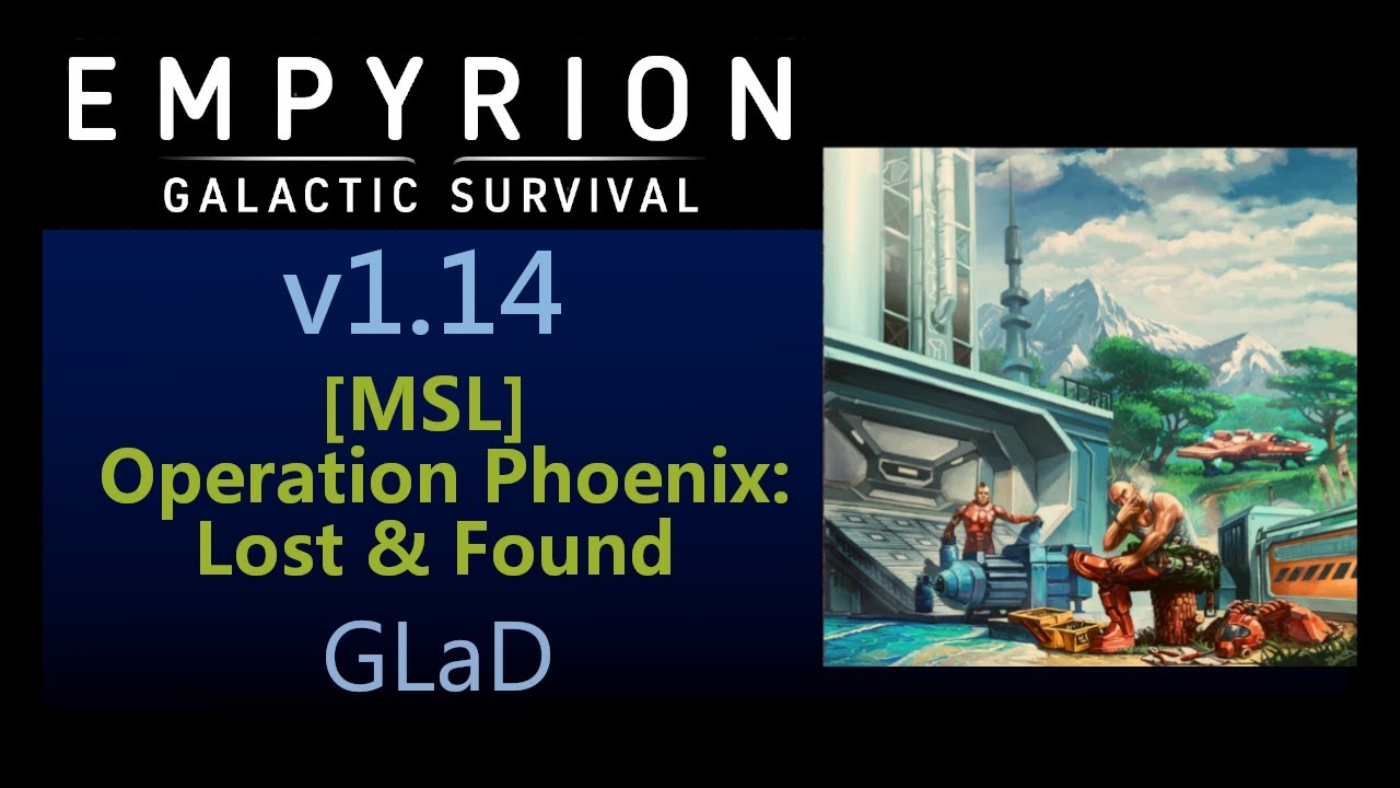 Empyrion Galactic Survival v1.14 MSL Operation Phoenix: Lost & Found - GLaD