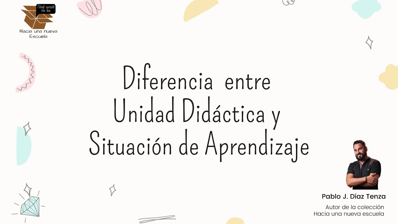 Diferencia entre Unidades Didácticas y Situaciones de Aprendizaje.