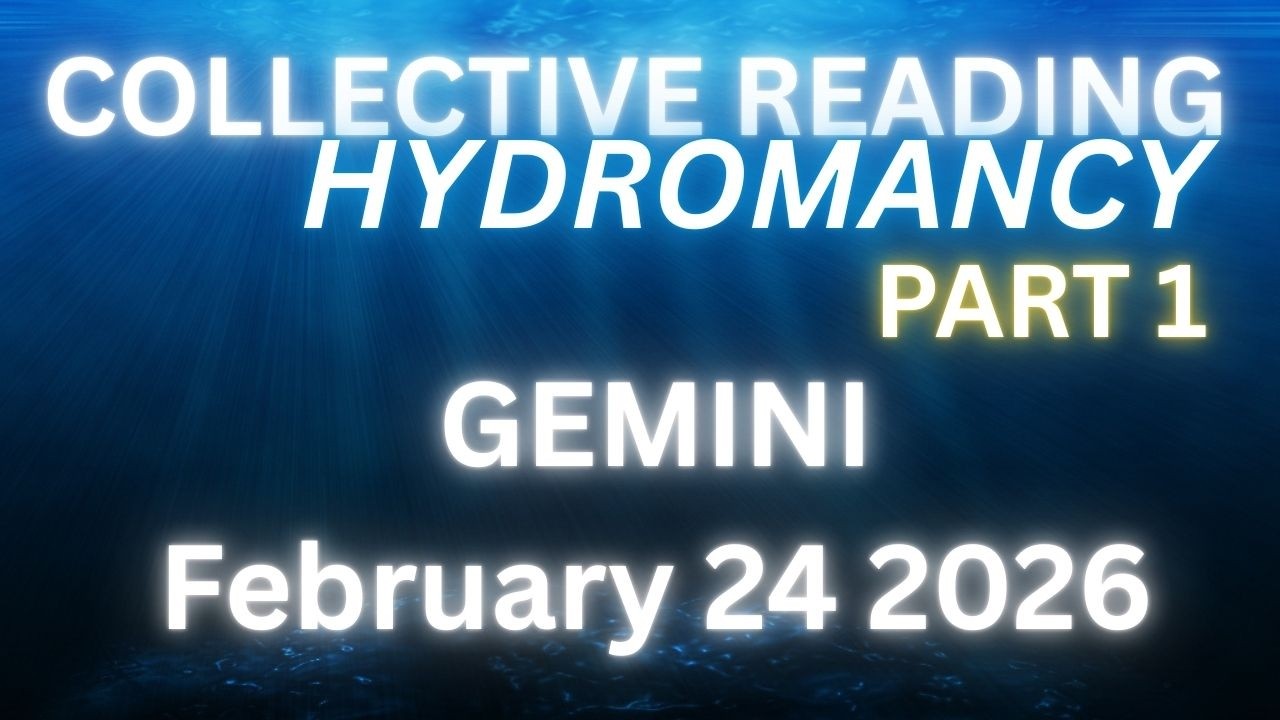 COLLECTIVE READING - HYDROMANCY - GEMINI PART 1