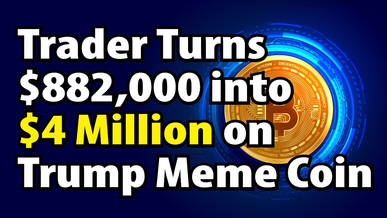Trader Turns $882,000 into $4 Million on Trump Meme Coin.