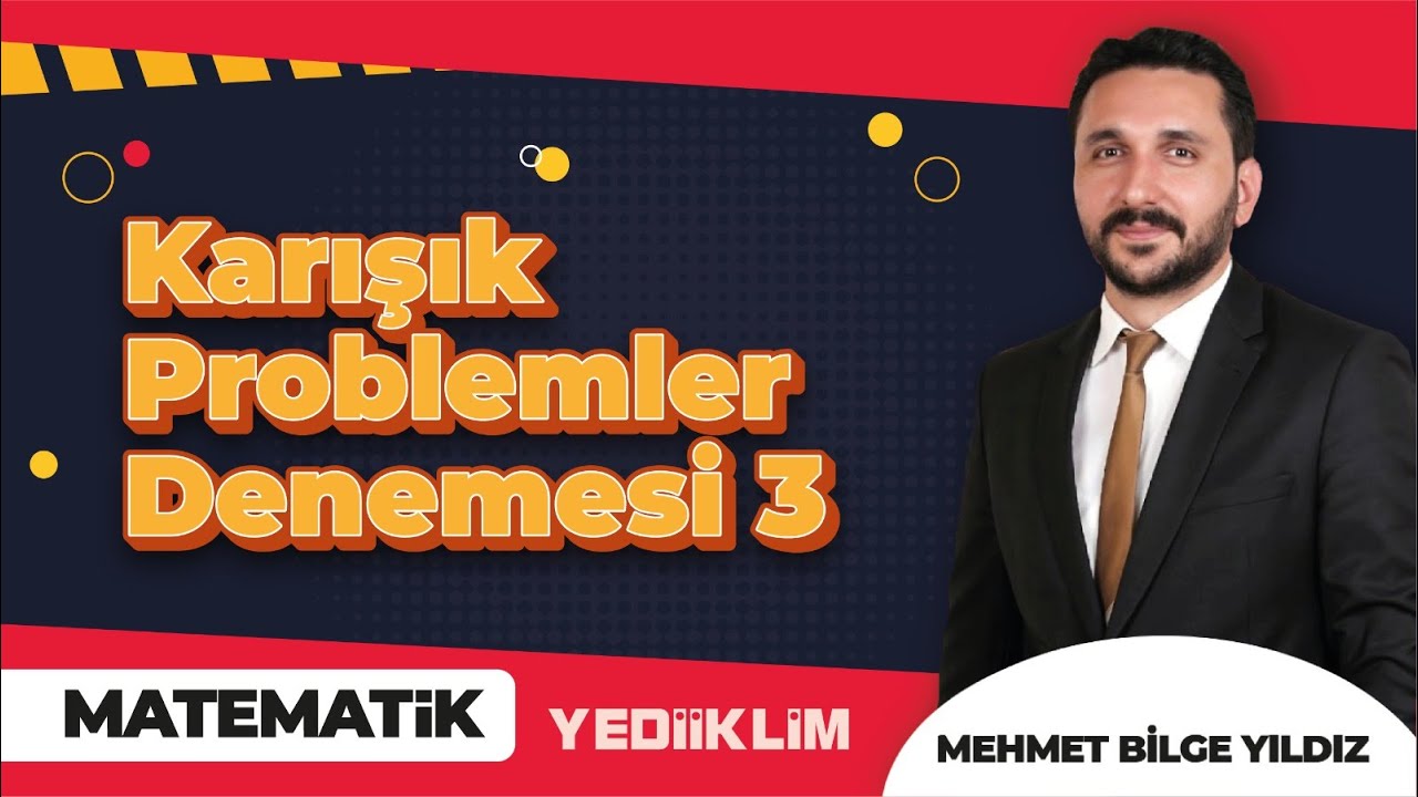 Karışık Problem Denemesi  3 - Mehmet Bilge YILDIZ
