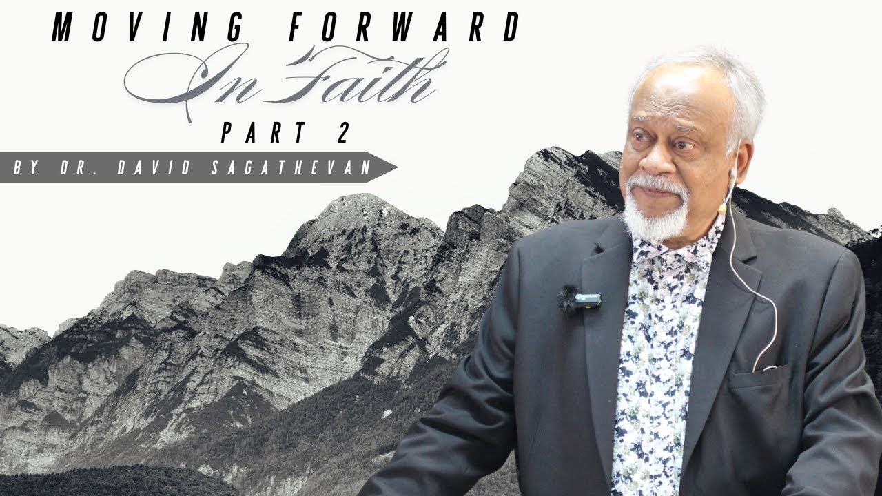 Moving Forward In Faith- Part 2 by Dr. David Sagathevan