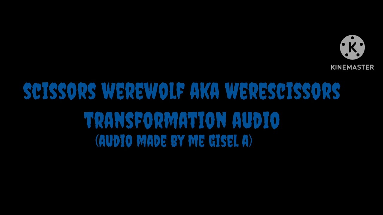 Scissors werewolf aka werescissors transformation audio
