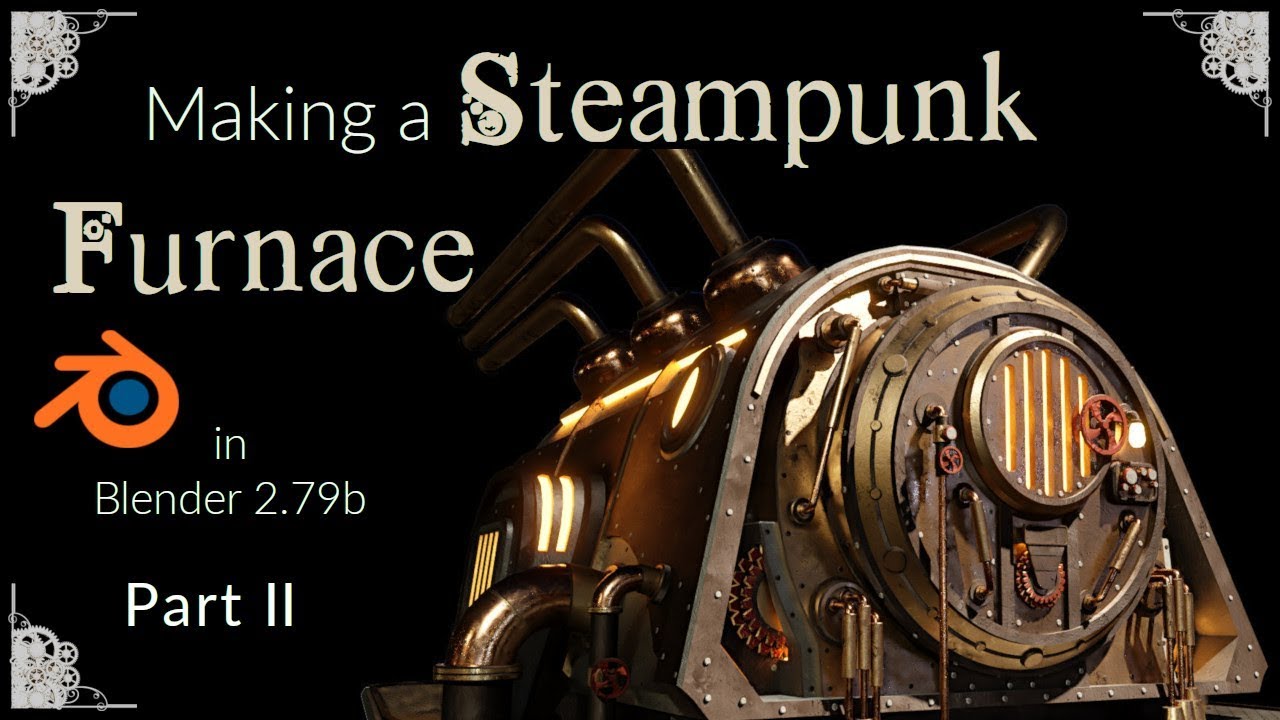 Blender 2.79 - Making a Steampunk Furnace - Part II (modeling - materials - compositing)