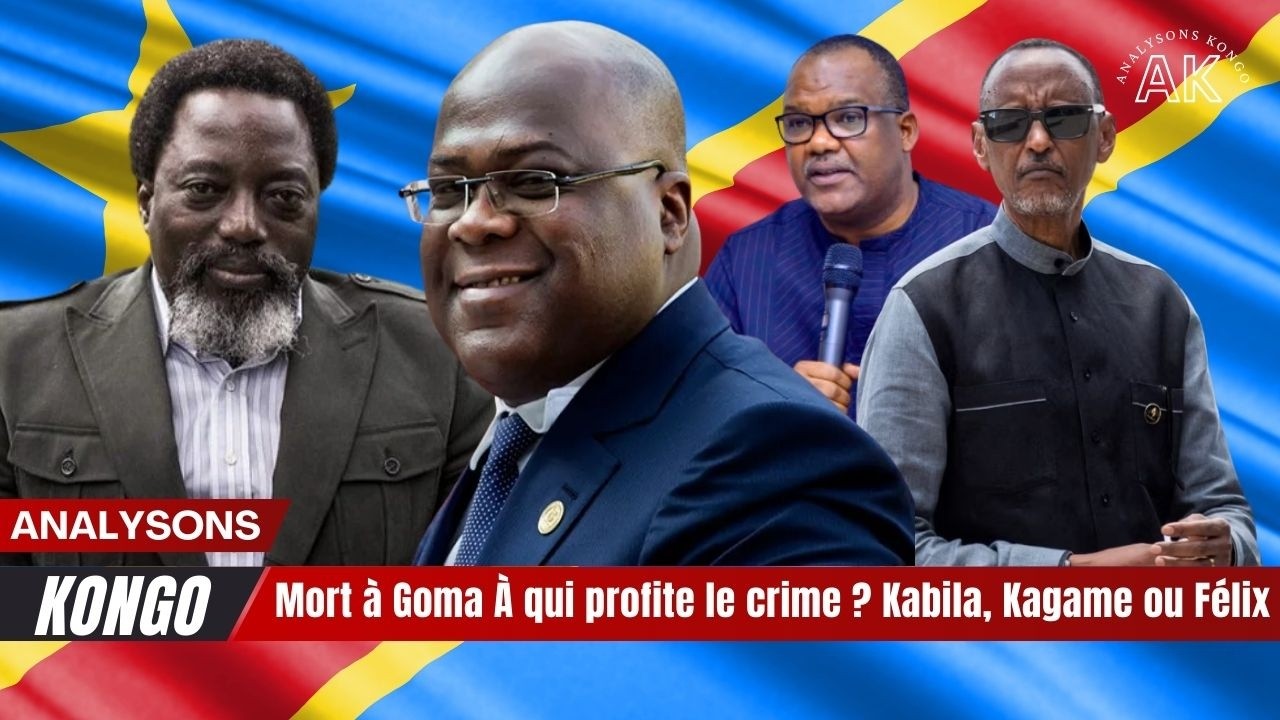 🔥Mort à Goma 💥 À qui profite le crime  Kabila, Kagame ou Félix