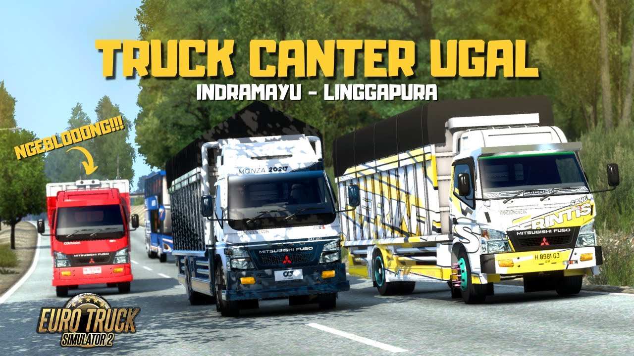 KENTUNG KERJA PAKAI TRUCK CANTER UGAL DARI INDRAMAYU KE LINGGAPURA !! ETS 2 INDONESIA