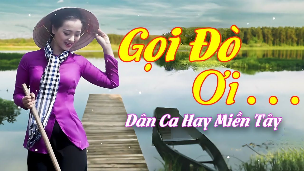 Gọi Đò Ơi - Lk Nhạc Dân Ca Miền Tây , Nhạc Trữ Tình Quê Hương Tuyển Chọn - Dân Ca Hay Miền Tây