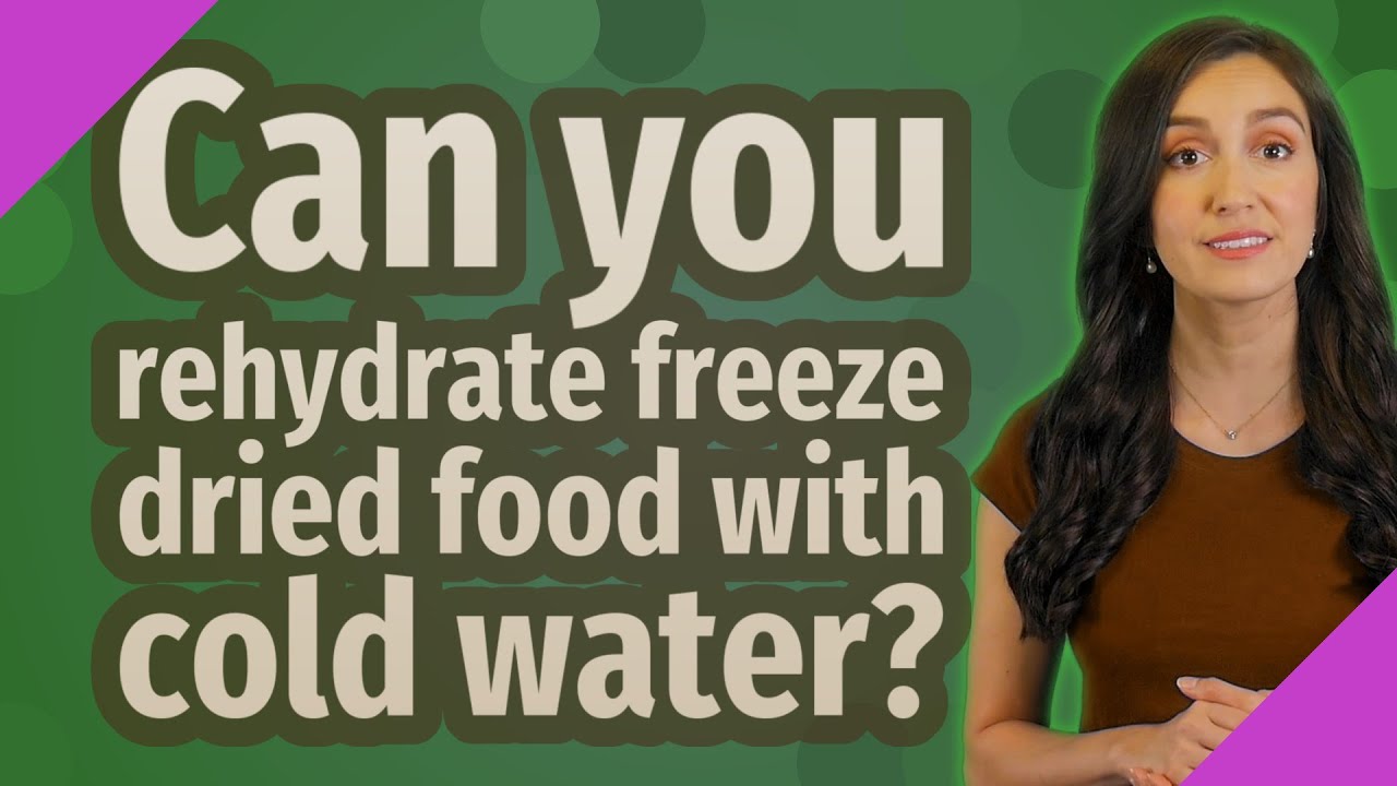 Can you rehydrate freeze dried food with cold water?