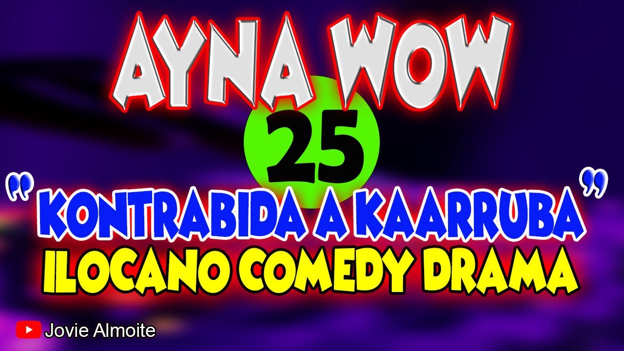 AYNA WOW 25 | KONTRABIDA A KAARRUBA | ILOCANO COMEDY DRAMA | Jovie Almoite