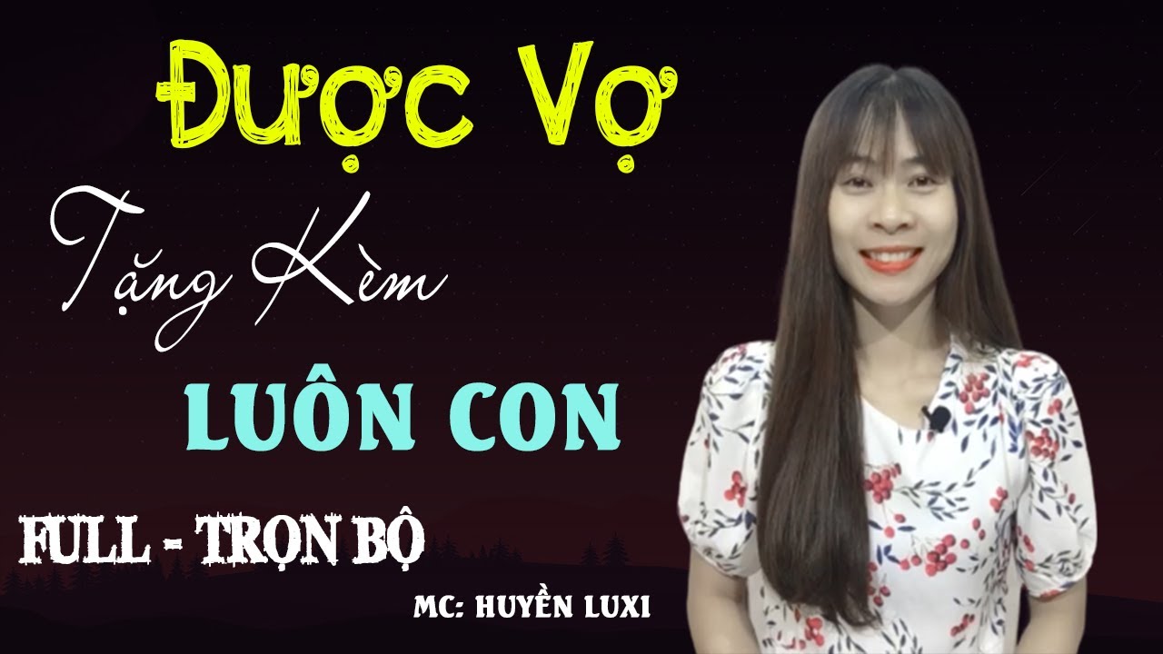 [Trọn Bộ] Được Vợ Tặng Kèm Con | Truyện Ngôn Tình Hay Bảy Năm Chọc Phải Bố Bảo Bối