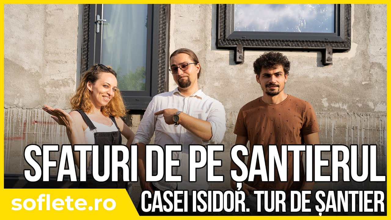 Sfaturi de pe șantierul casei ISIDOR!