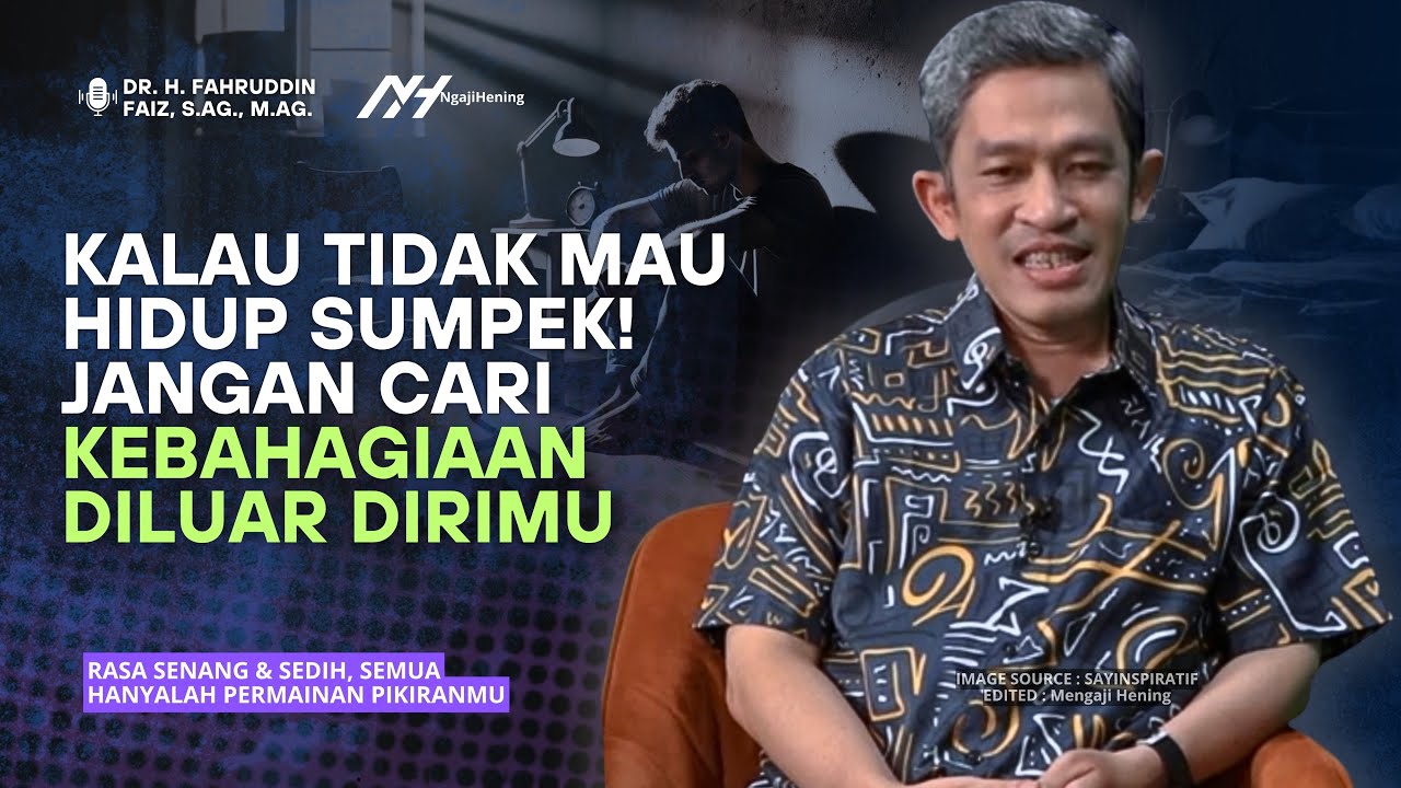 Rasa Senang & Sedih, Semua Hanyalah Permainan Pikiranmu! | Ngaji Filsafat | Dr Fahrudin Faiz