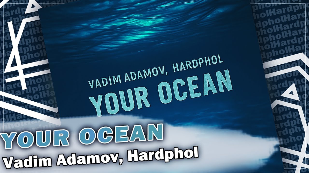 Vadim Adamov, Hardphol - Your Ocean