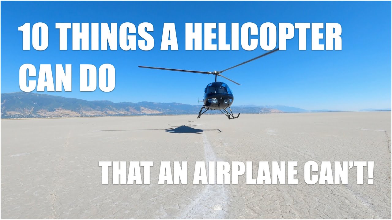 Ten Things a Helicopter Can Do -- That an Airplane Can't!
