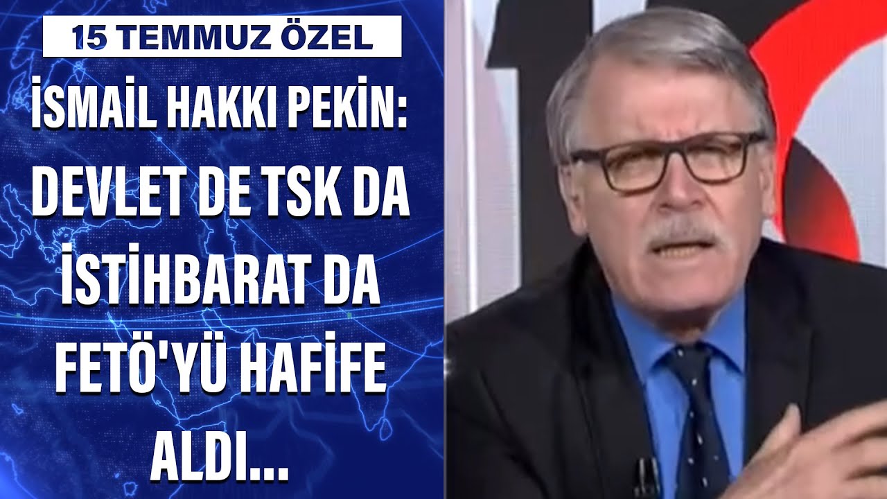 İsmail Hakkı Pekin: Devlet de TSK da istihbarat da FETÖ'yü hafife aldı...