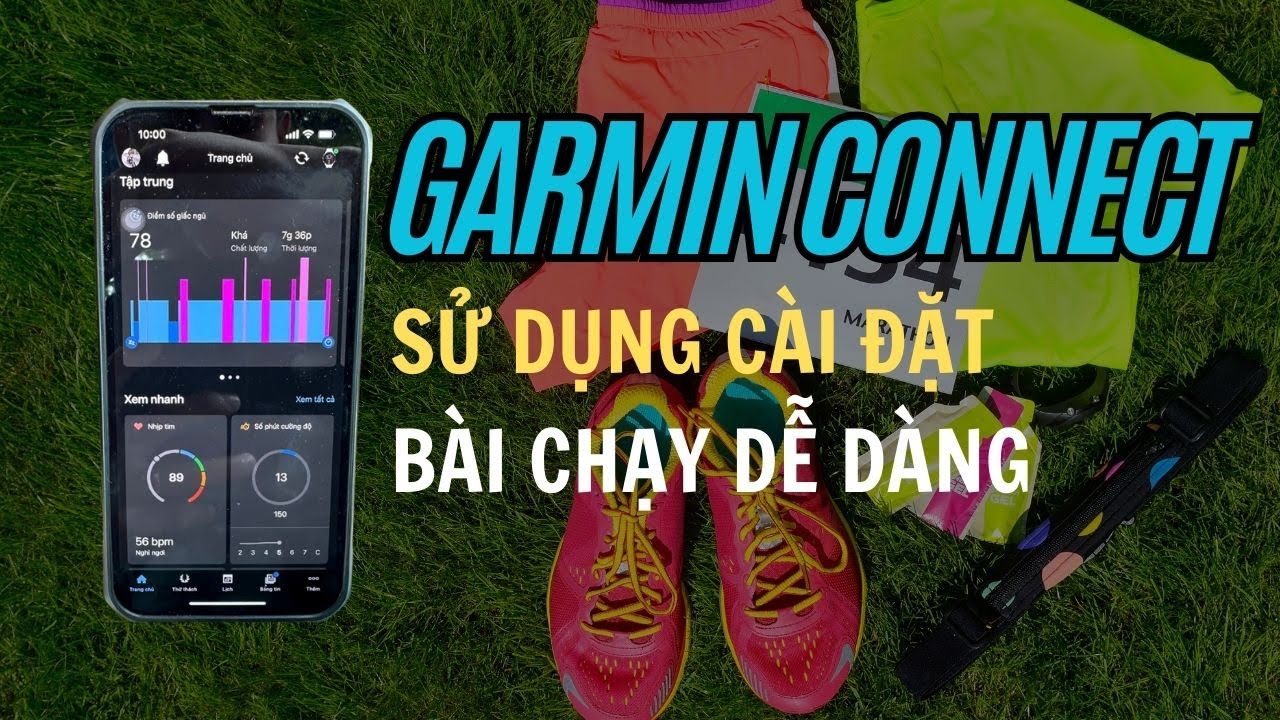 Hướng dẫn sử dụng Garmin Connect cho người chạy bộ( Hoàn thành bài chạy dễ dàng hơn )