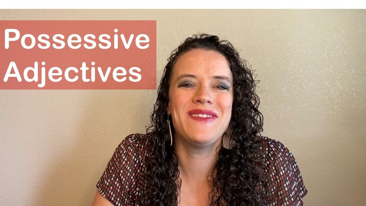 Mastering Spanish: Possessive Adjectives