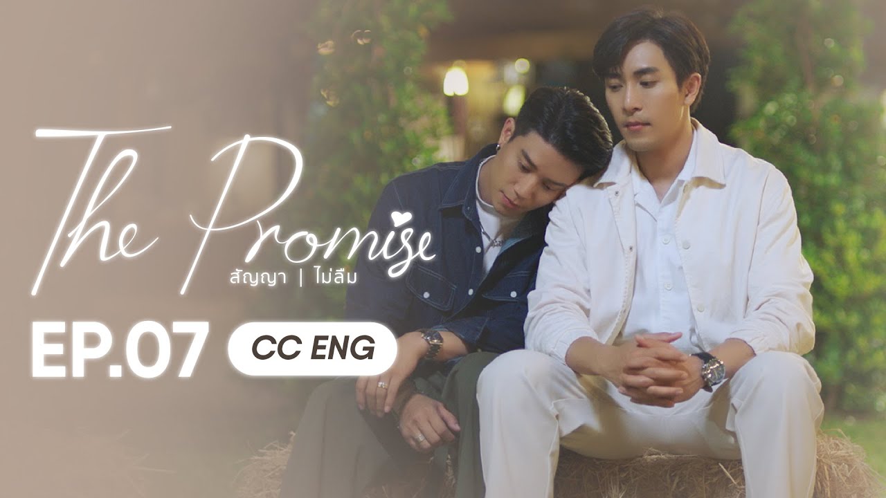 [CC-ENG] EP07 - THE PROMISE สัญญา I ไม่ลืม 
