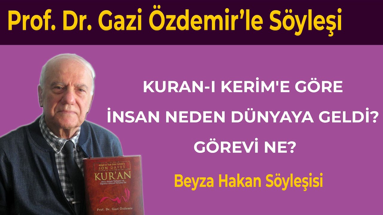 Kur'an-ı Kerim'e Göre İnsan Neden Dünyaya Geldi? Görevi Ne? - Prof. Dr. Gazi Özdemir - Beyza Hakan