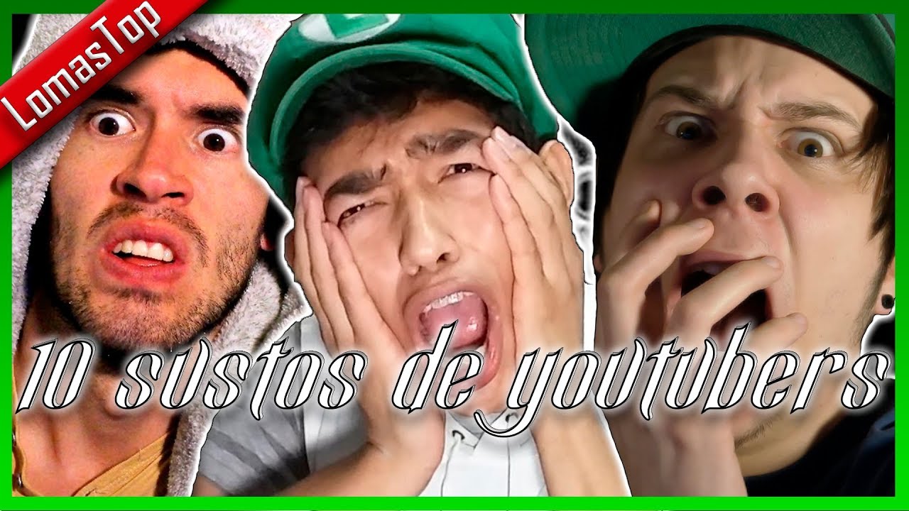 10 MEJORES SUSTOS DE YOUTUBERS!! -LOMASTOP-