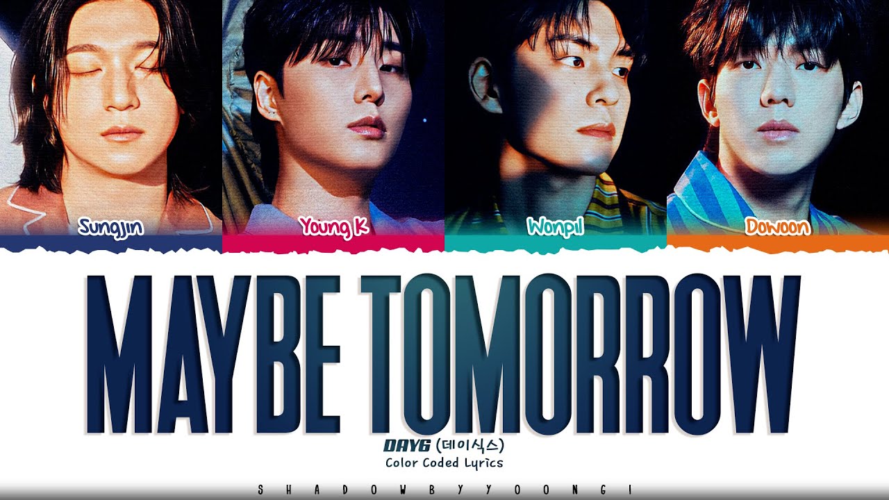 DAY6 'Maybe Tomorrow' Lyrics (데이식스 Maybe Tomorrow 가사) [Color Coded Han_Rom_Eng] | ShadowByYoongi