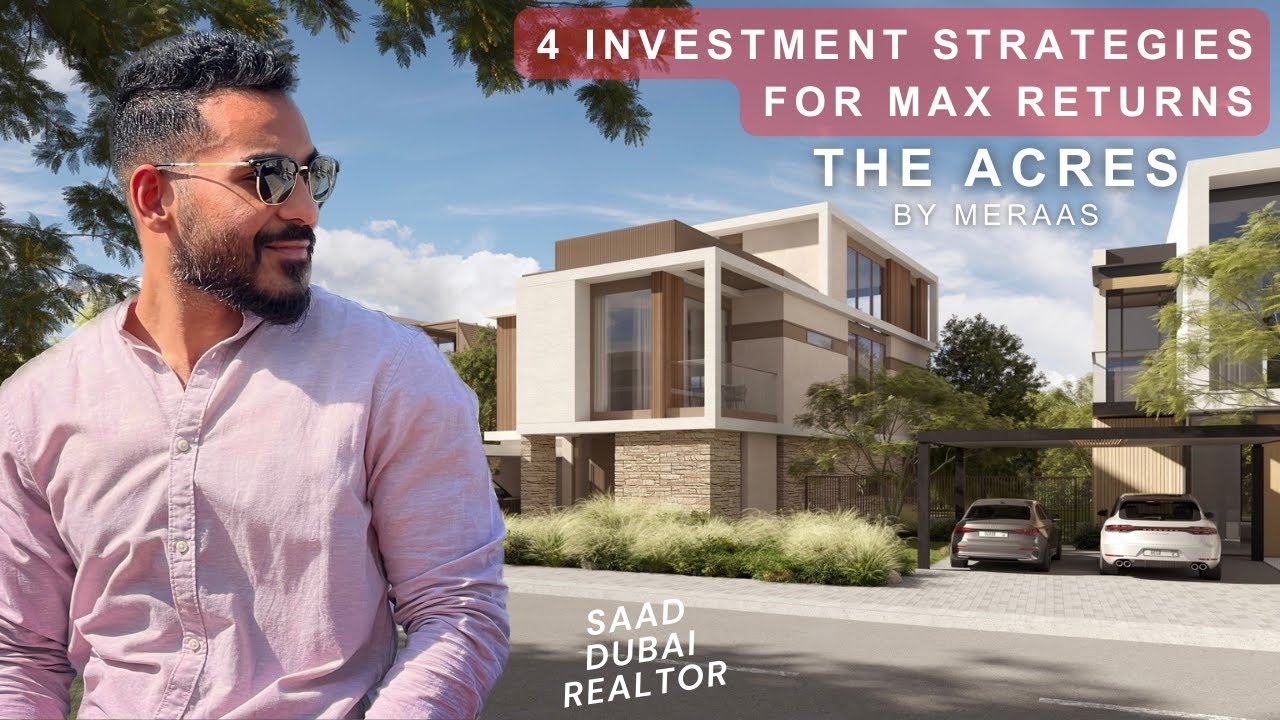 4 Investment Strategies for Maximum Returns in Dubai Ft. The Acres By Meraas 2023