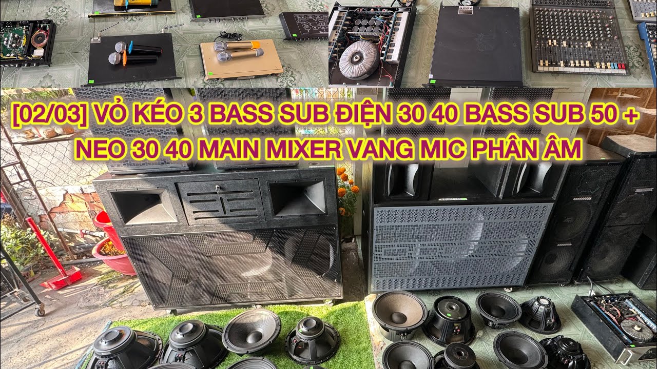[02/03] VỎ KÉO 3 BASS SUB ĐIỆN 30 40 BASS SUB 50 + NEO 30 40 MAIN MIXER VANG MIC PHÂN ÂM