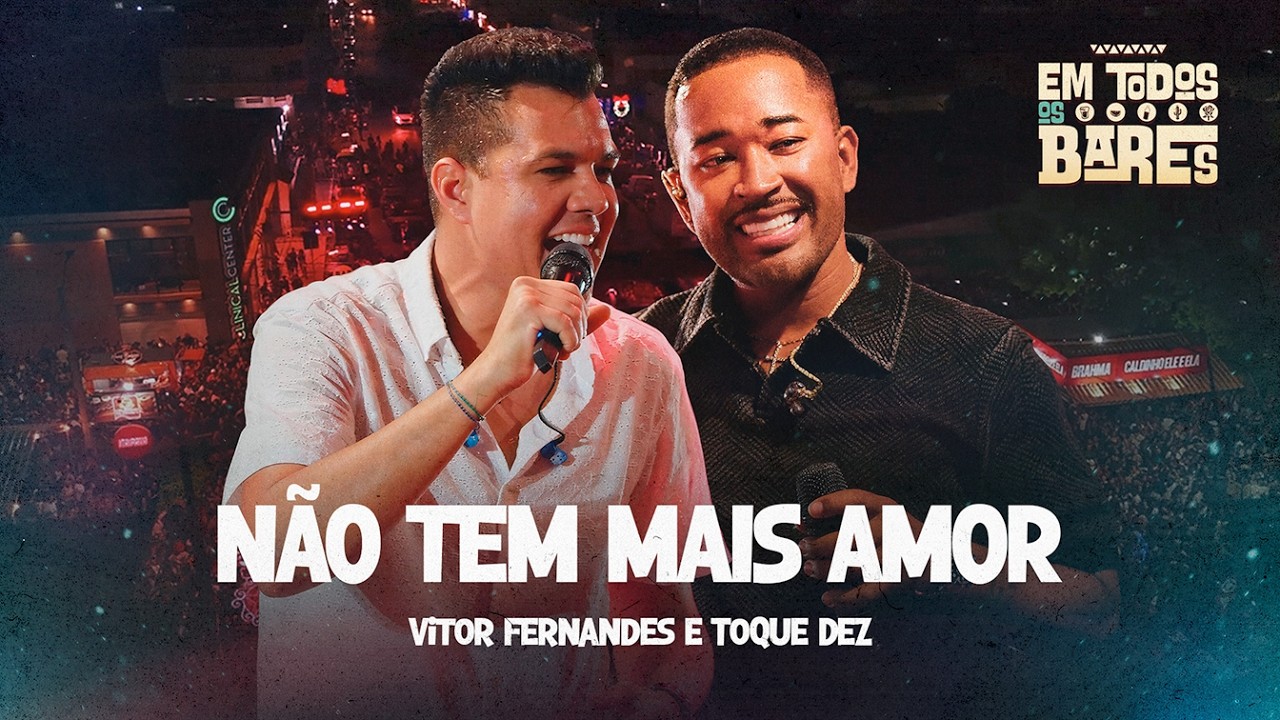 NÃO TEM MAIS AMOR -  Vitor Fernandes e Toque Dez (EM TODOS OS BARES)