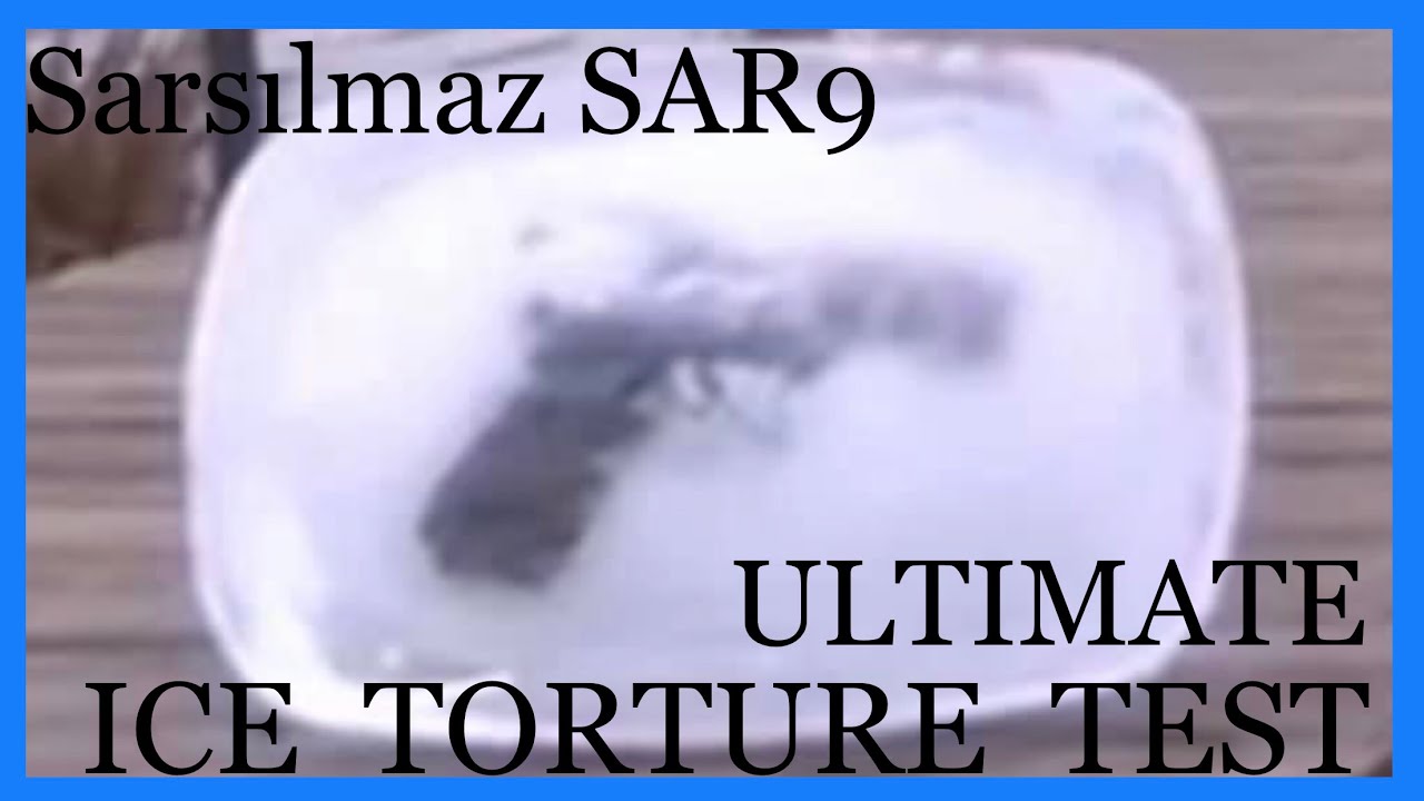 SARSILMAZ SAR9 ULTIMATE ICE TORTURE TEST ---(Sar9 İşkence Testi)