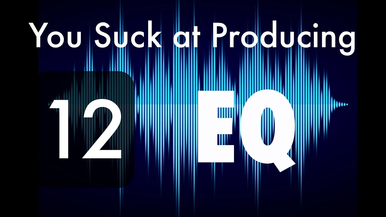 You Suck at Producing: How to use EQ
