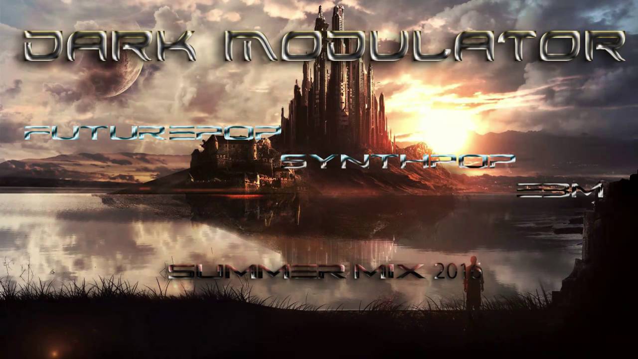 Futurepop / Synthpop / EBM SUMMER MIX 2016 From DJ DARK MODULATOR