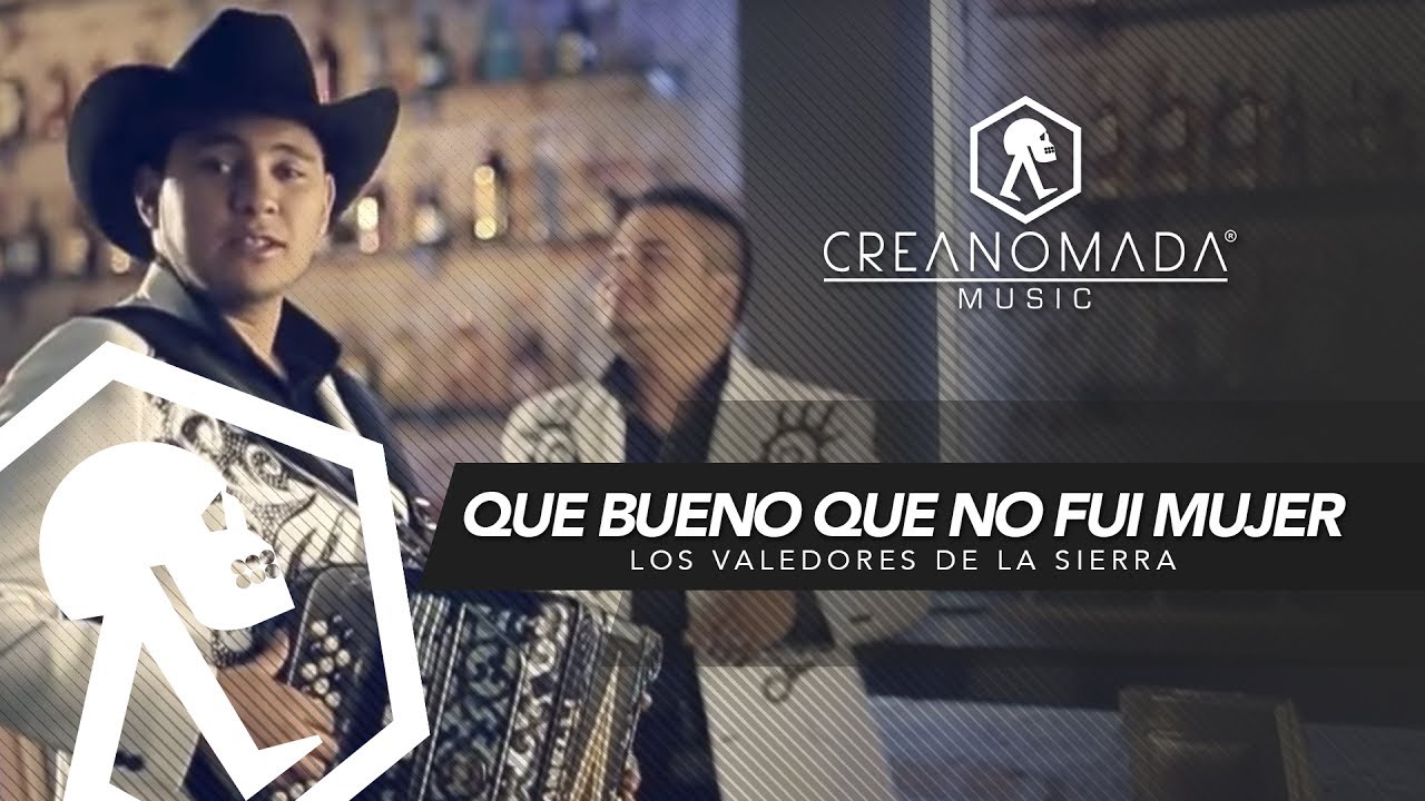 Los Valedores de la Sierra - Que Bueno Que No Fui Mujer (Video Oficial)