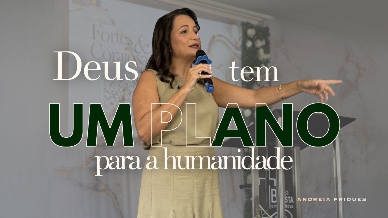 Deus tem um plano para a humanidade | Andreia Friques