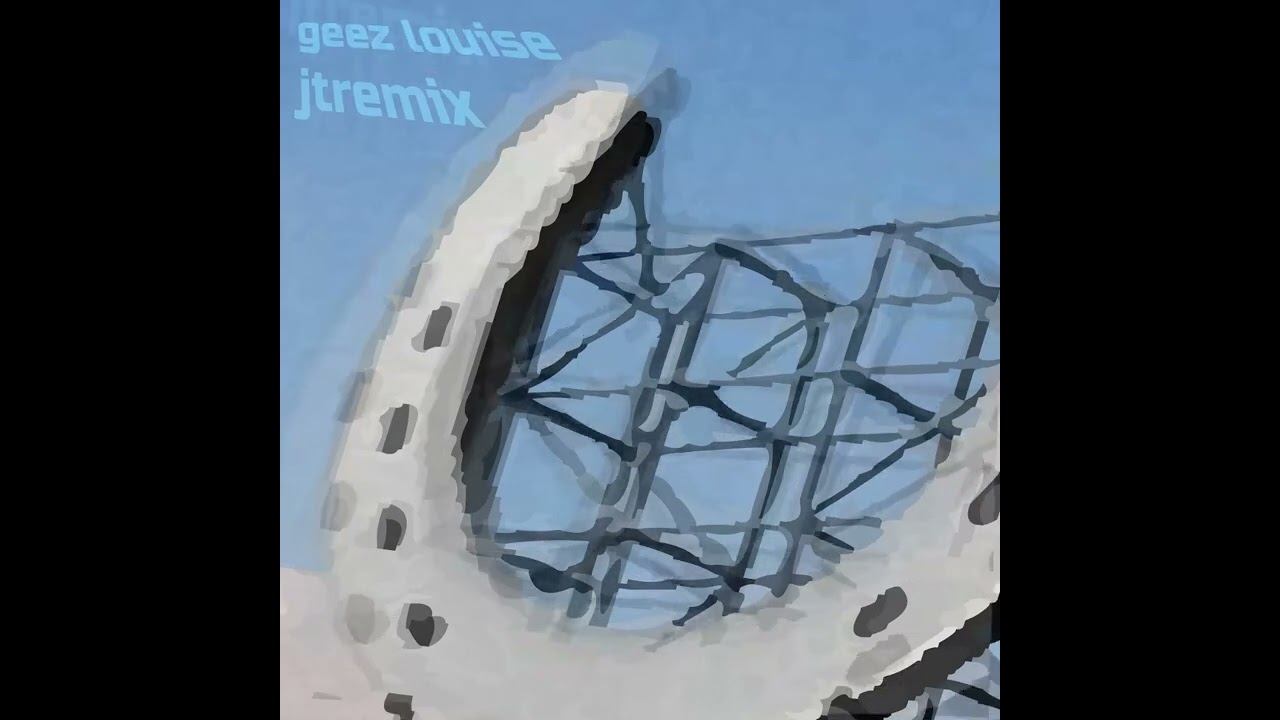 Geez louise - JTRemix