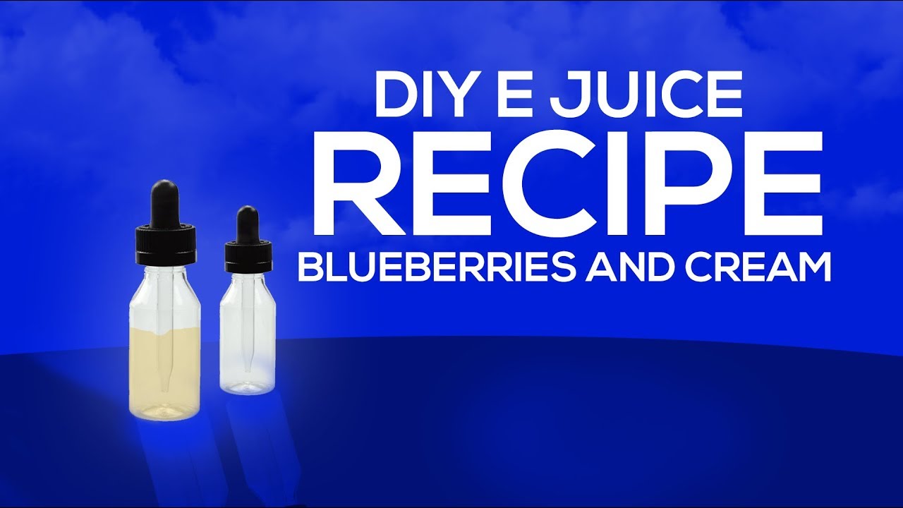 DIY E Liquid Recipes: Blueberries And Cream