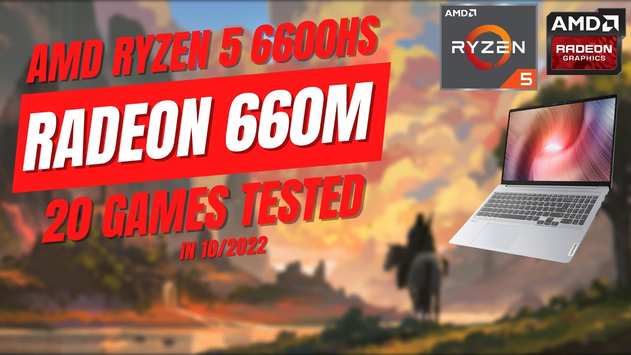 AMD Ryzen 5 6600HS \ Radeon 660M \ 20 GAMES TESTED IN 10/2022