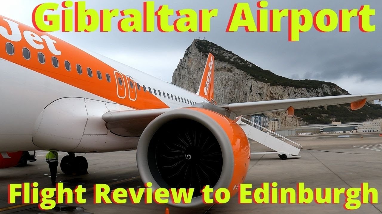 Flight Review easyJet Gibraltar to Edinburgh: 11/11   *This is a Good One*