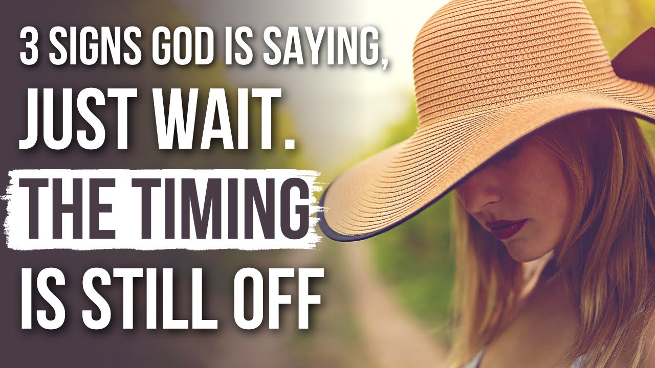 God Is Saying “It’s NOT the Right Time” If . . .
