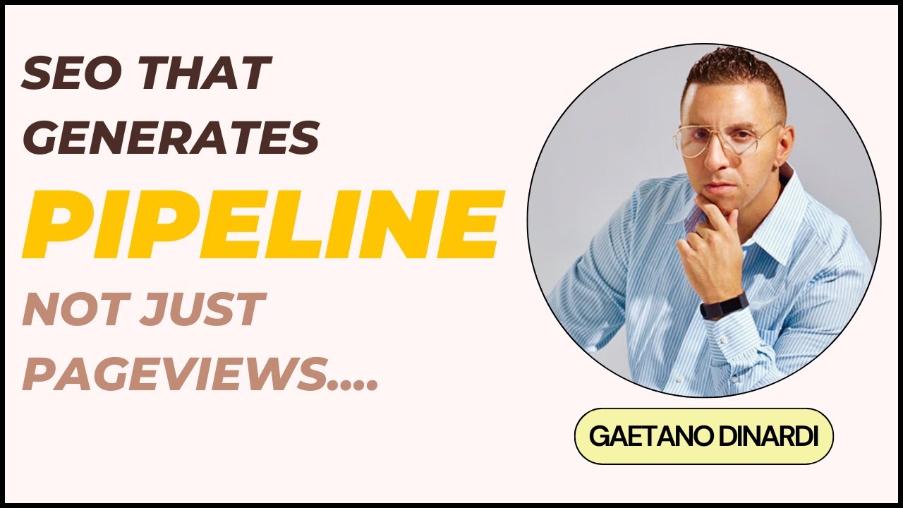 SEO That Drives Pipeline, Not Just Pageviews | Gaetano DiNardi, B2B Search Growth Advisor