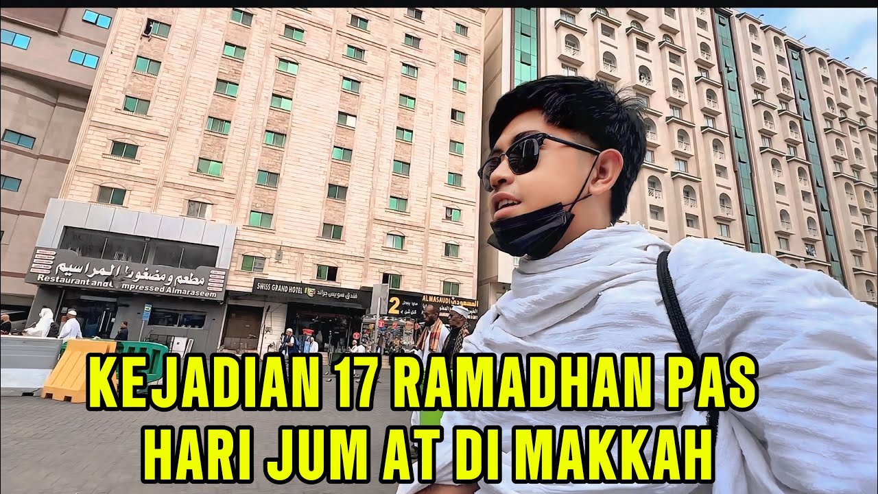 KEJADIAN 17 RAMADHAN MAKKAH - UMRAH DELAY GARA GARA LAMBAT HAL INI