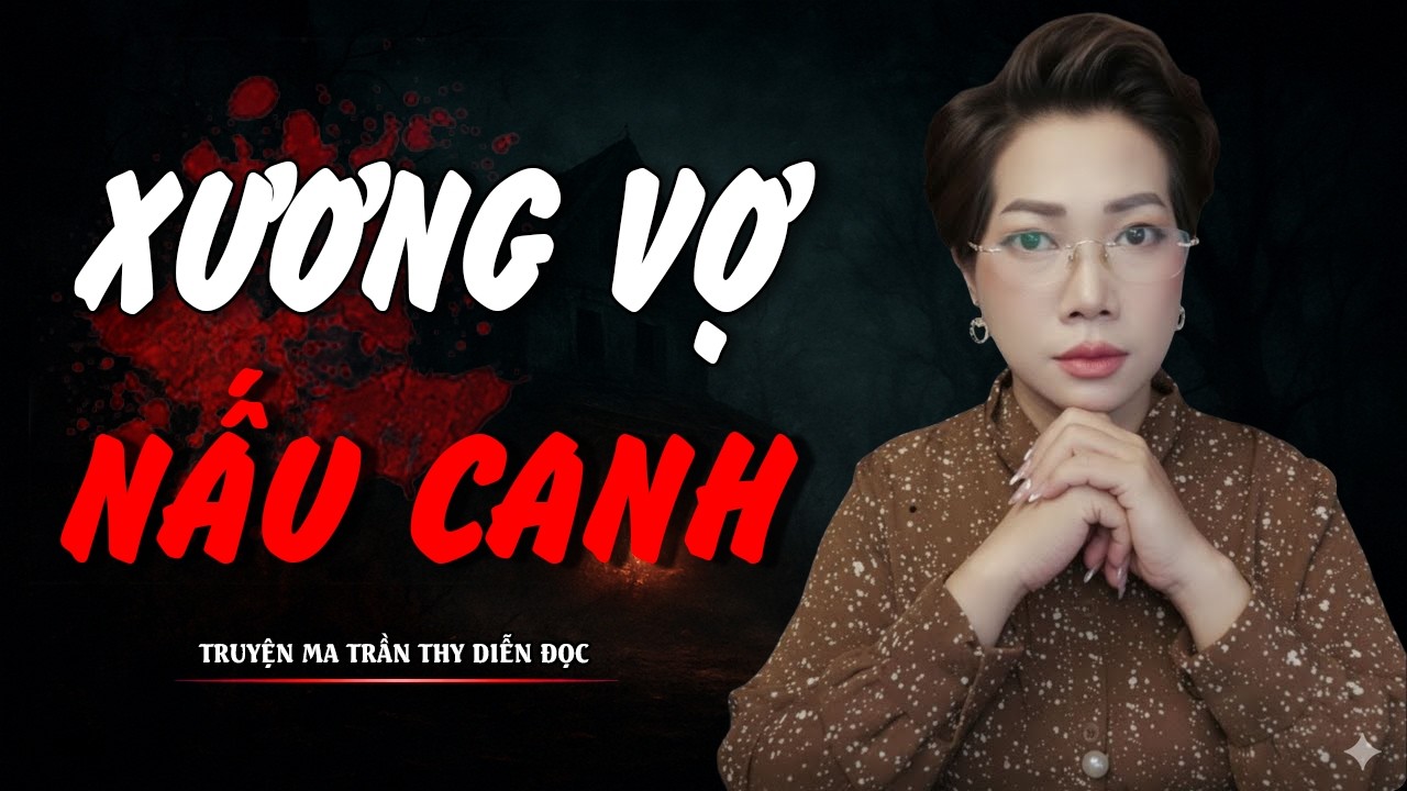 TRUYỆN MA TRẦN THY | XƯƠNG VỢ NẤU CANH | TRUYỆN MA CÓ THẬT Rùng Rợn Đến Từng Hơi Thở