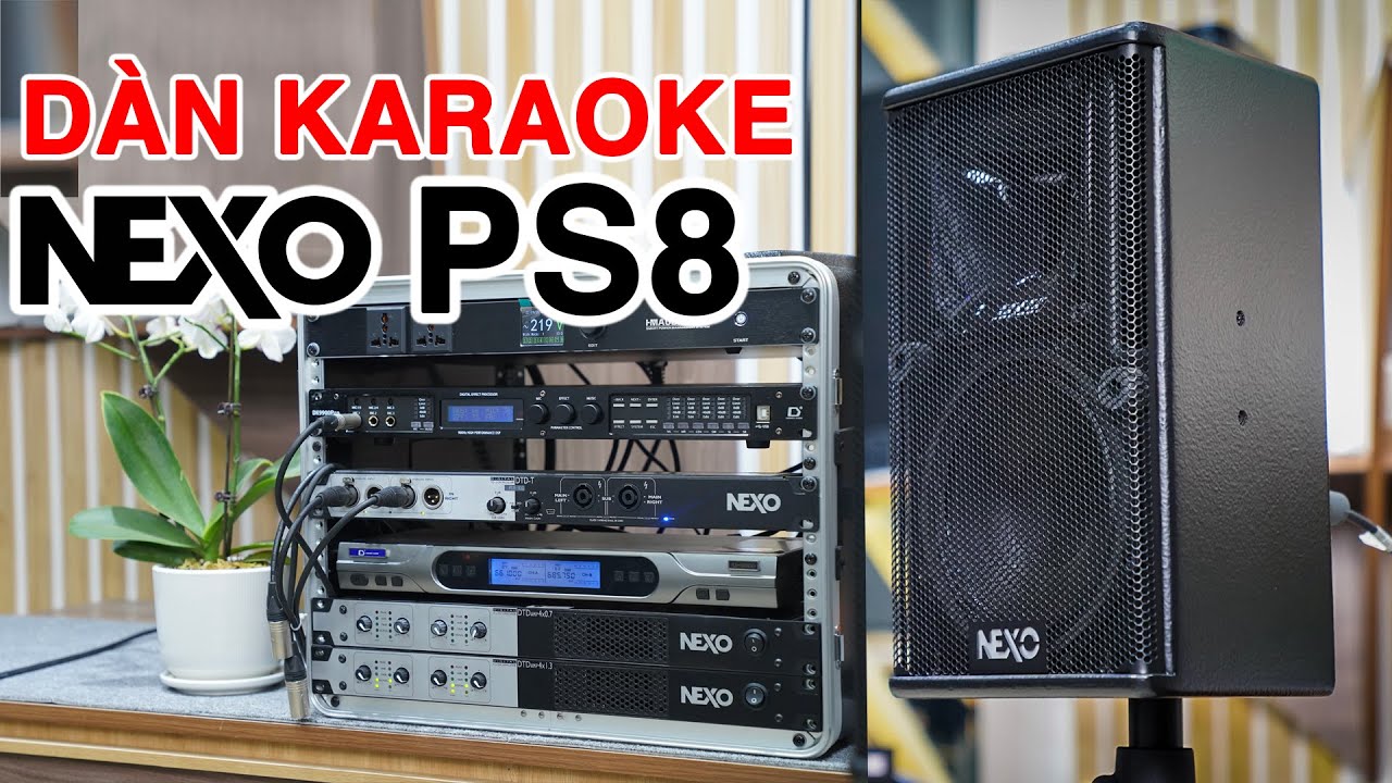 DÀN KARAOKE NEXO PS8 - Đáng mua nhất của NEXO Pháp 2023