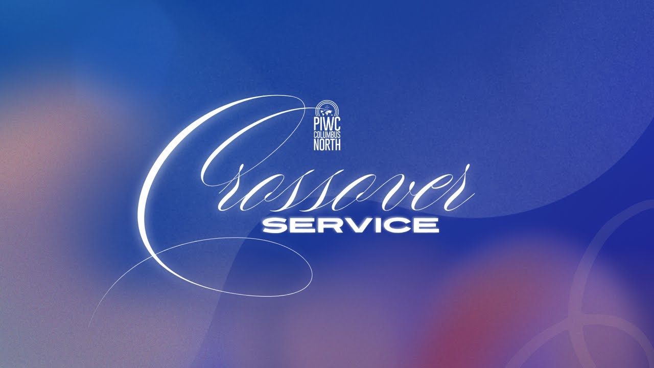 PIWC Columbus North | Crossover Service