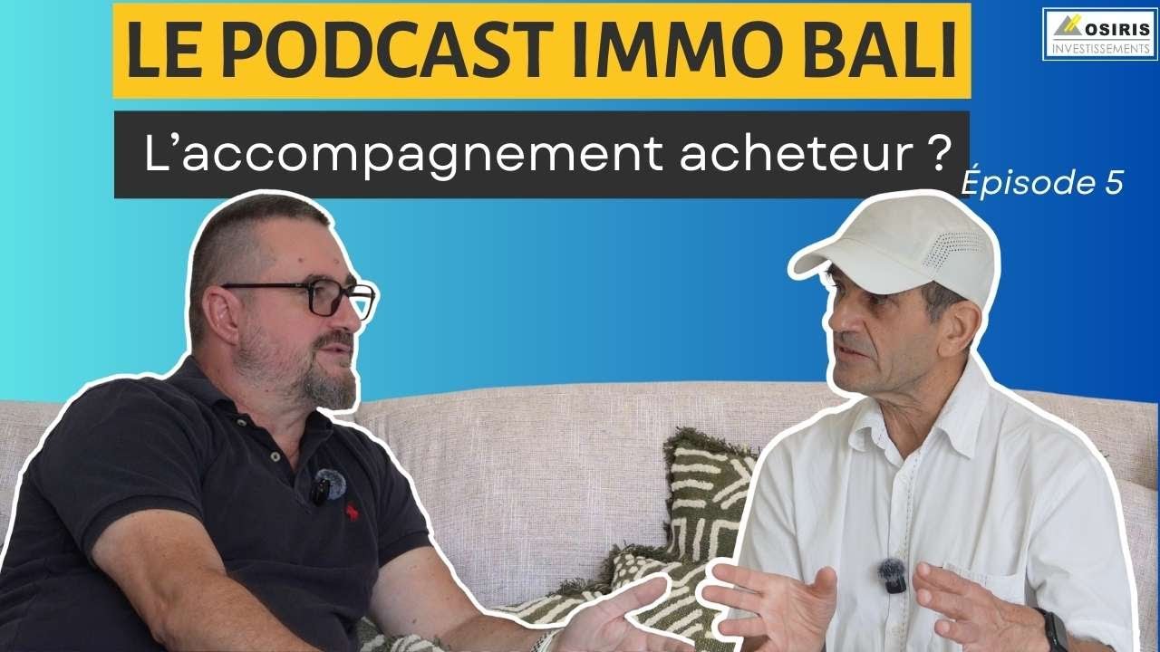 Le Podcast Immo Bali : Episode 5 - Pourquoi se faire accompagner dans votre achat immobilier?
