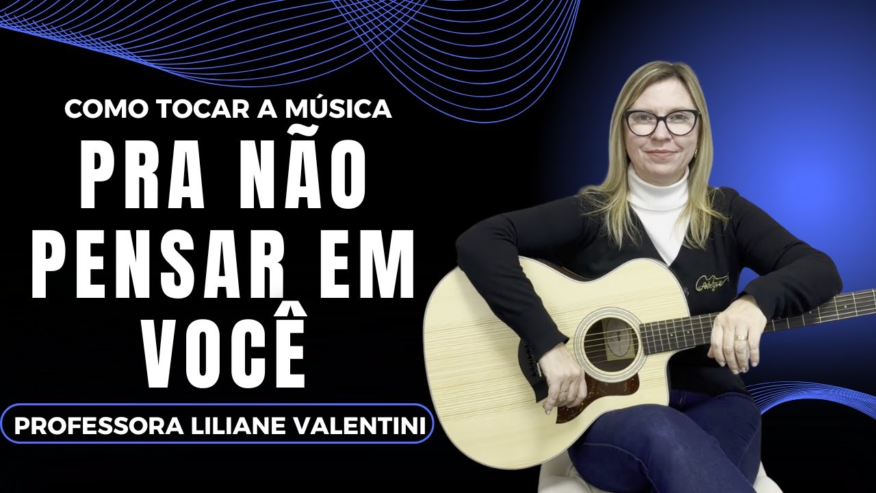Como Tocar a Música Pra Não Pensar em Você