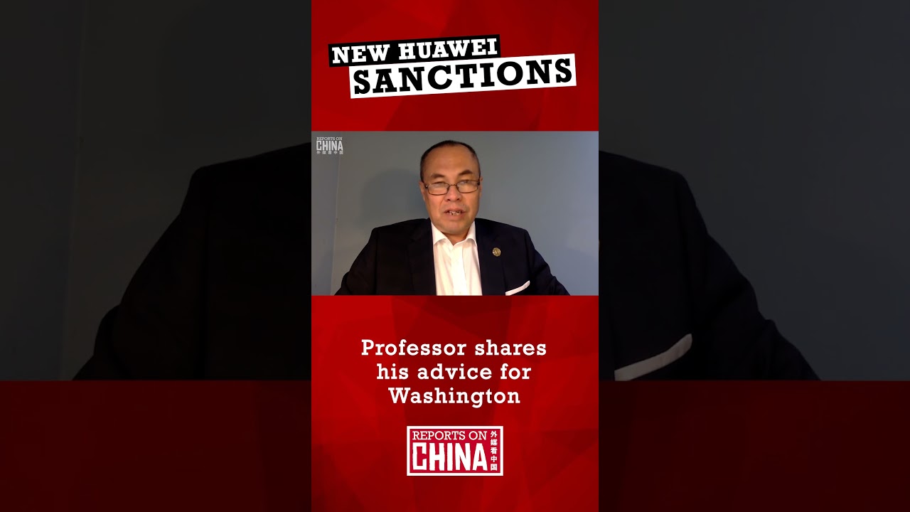 NEW HUAWEI SANCTIONS: Professor gives advice to China-hawks in Washington