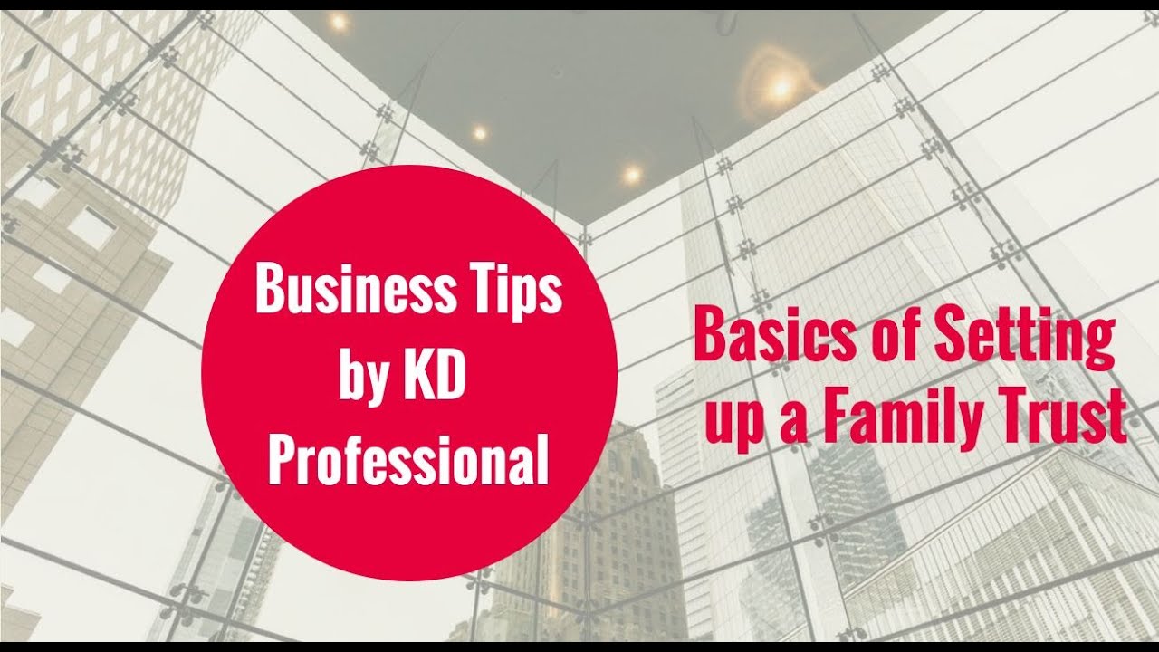 BASICS OF SETTING UP A FAMILY TRUST